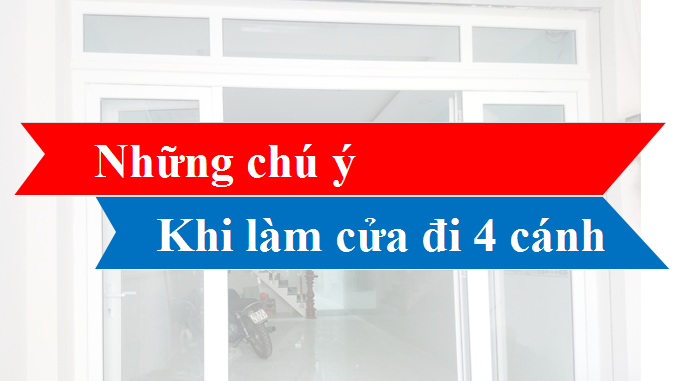 Những chú ý khi làm cửa đi 4 cánh Những chú ý khi làm cửa đi 4 cánh