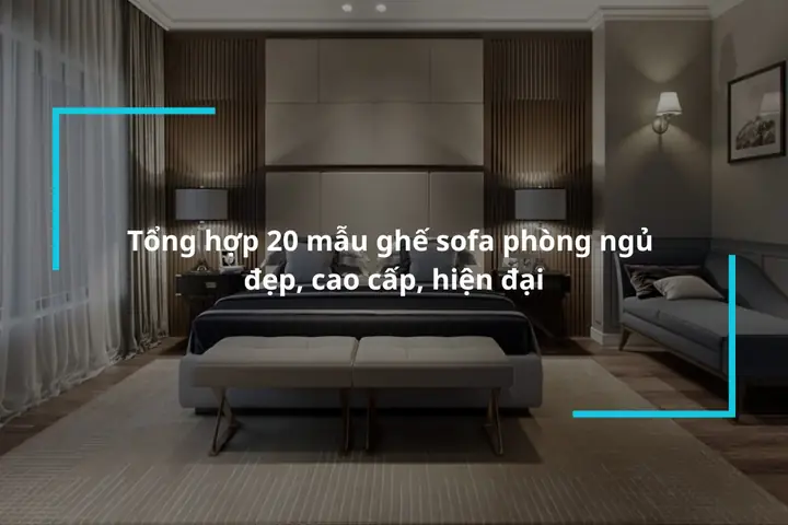 Hướng Dẫn Chi Tiết Cách Chọn Ghế Cho Phòng Ngủ Thêm Đẹp & Tiện Nghi