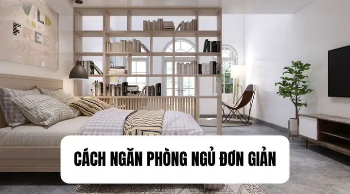 Giải Pháp Ngăn Phòng Ngủ: Tối Ưu Không Gian Sống & Tăng Tính Thẩm Mỹ