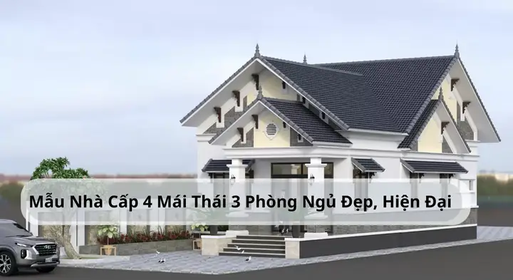 Khám phá kiến trúc nhà mái thái cấp 4 3 phòng ngủ đẹp và tiện nghi