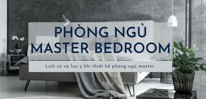 Master Bedroom Phòng Ngủ Chính Là Gì Và Cách Thiết Kế Chuẩn