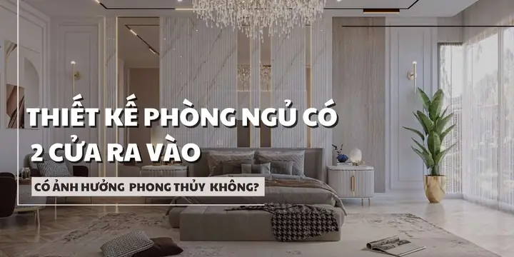 Thiết kế phòng ngủ 2 cửa ra vào có ảnh hưởng phong thủy không?