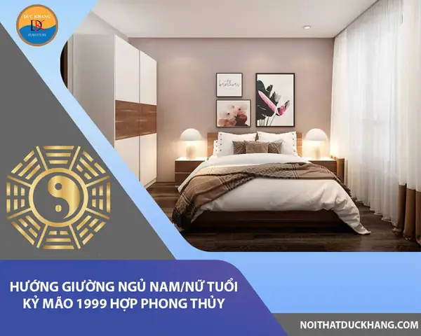 Tuổi 1999 Kê Giường Hướng Nào Tốt? Giải Đáp Phong Thủy